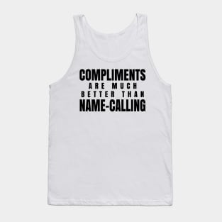 Compliments Are Much Better Than Name-Calling Tank Top